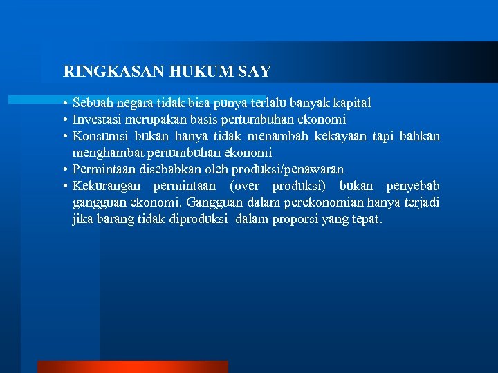 RINGKASAN HUKUM SAY • Sebuah negara tidak bisa punya terlalu banyak kapital • Investasi