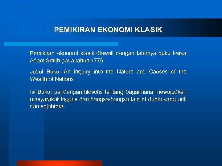 PEMIKIRAN EKONOMI KLASIK Pemikiran ekonomi klasik diawali dengan lahirnya buku karya Adam Smith pada