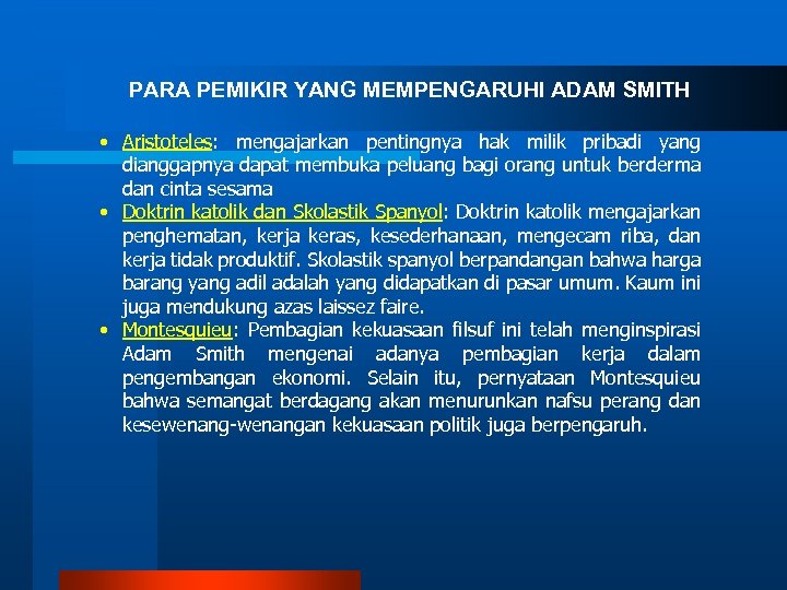 PARA PEMIKIR YANG MEMPENGARUHI ADAM SMITH • Aristoteles: mengajarkan pentingnya hak milik pribadi yang