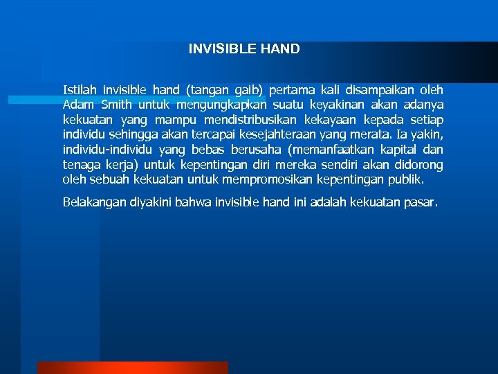 INVISIBLE HAND Istilah invisible hand (tangan gaib) pertama kali disampaikan oleh Adam Smith untuk