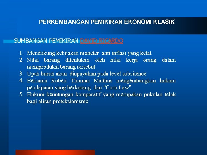 PERKEMBANGAN PEMIKIRAN EKONOMI KLASIK SUMBANGAN PEMIKIRAN DAVID RICARDO 1. Mendukung kebijakan moneter anti inflasi