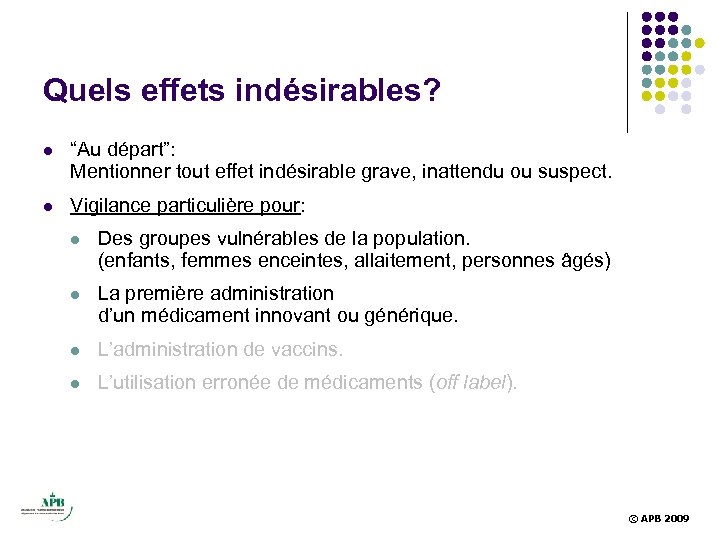 Quels effets indésirables? l “Au départ”: Mentionner tout effet indésirable grave, inattendu ou suspect.