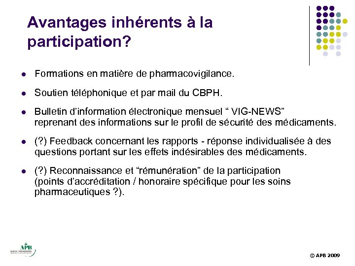 Avantages inhérents à la participation? l Formations en matière de pharmacovigilance. l Soutien téléphonique