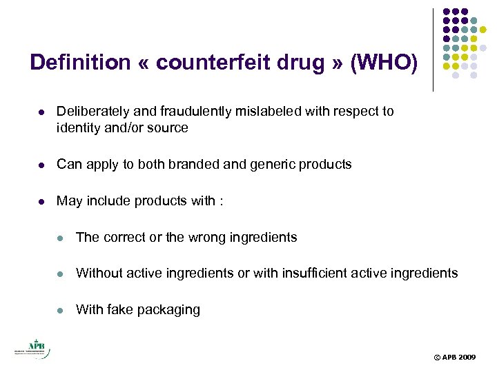 Definition « counterfeit drug » (WHO) l Deliberately and fraudulently mislabeled with respect to