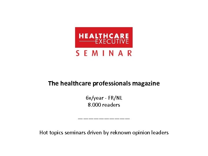 The healthcare professionals magazine 6 x/year - FR/NL 8. 000 readers ————— Hot topics