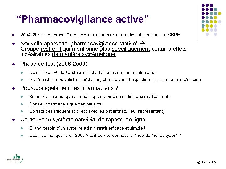  “Pharmacovigilance active” l 2004: 25% “ seulement “ des soignants communiquent des informations