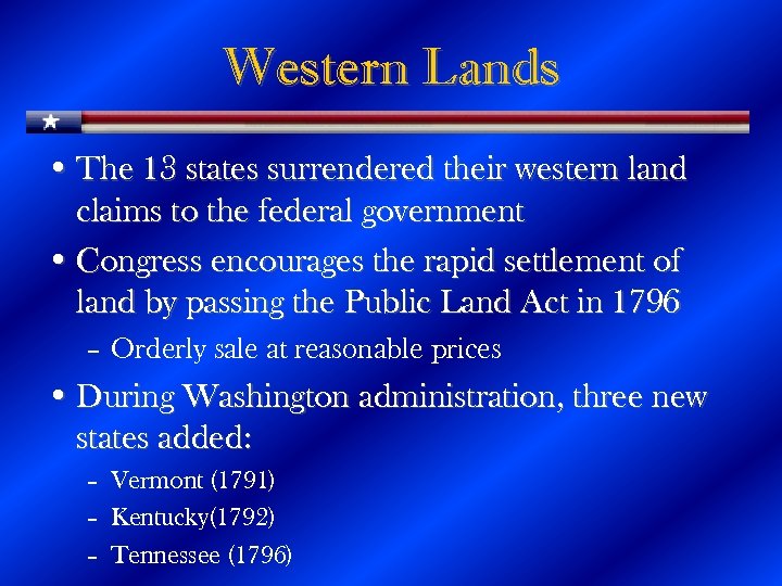 Western Lands • The 13 states surrendered their western land claims to the federal