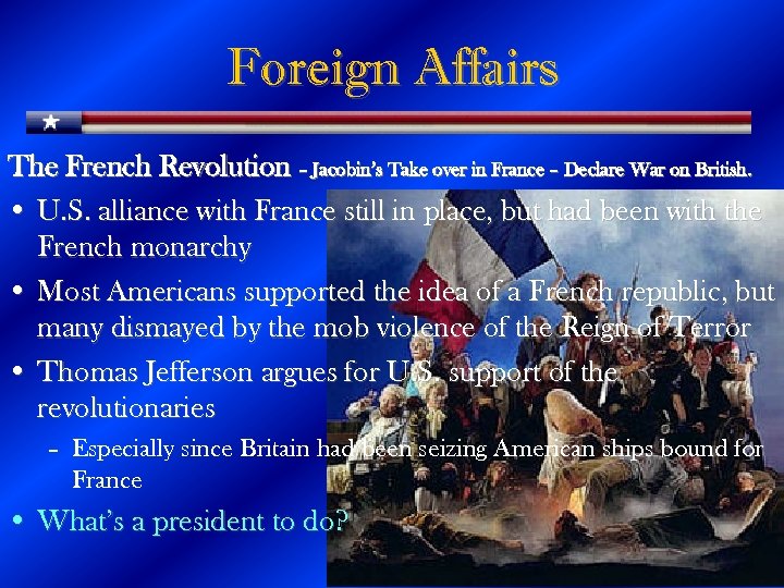 Foreign Affairs The French Revolution – Jacobin’s Take over in France – Declare War