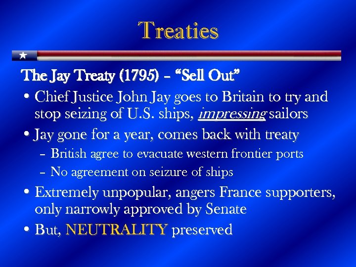 Treaties The Jay Treaty (1795) – “Sell Out” • Chief Justice John Jay goes