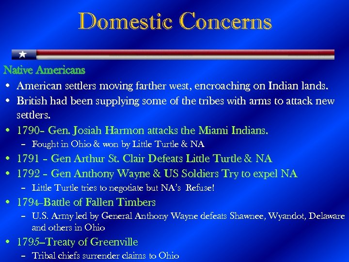 Domestic Concerns Native Americans • American settlers moving farther west, encroaching on Indian lands.