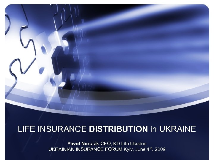 LIFE INSURANCE DISTRIBUTION in UKRAINE Pavol Norulák CEO, KD Life Ukraine UKRAINIAN INSURANCE FORUM
