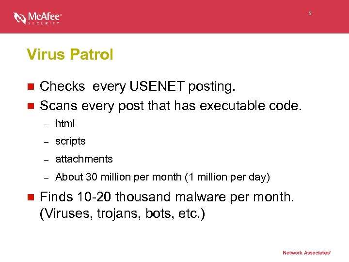 3 Virus Patrol Checks every USENET posting. n Scans every post that has executable