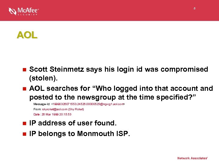8 AOL Scott Steinmetz says his login id was compromised (stolen). n AOL searches