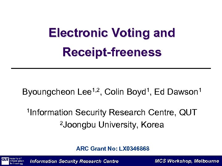 Electronic Voting and Receipt-freeness Byoungcheon Lee 1, 2, Colin Boyd 1, Ed Dawson 1