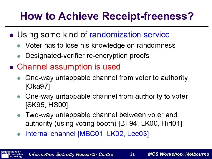 How to Achieve Receipt-freeness? l Using some kind of randomization service l l l