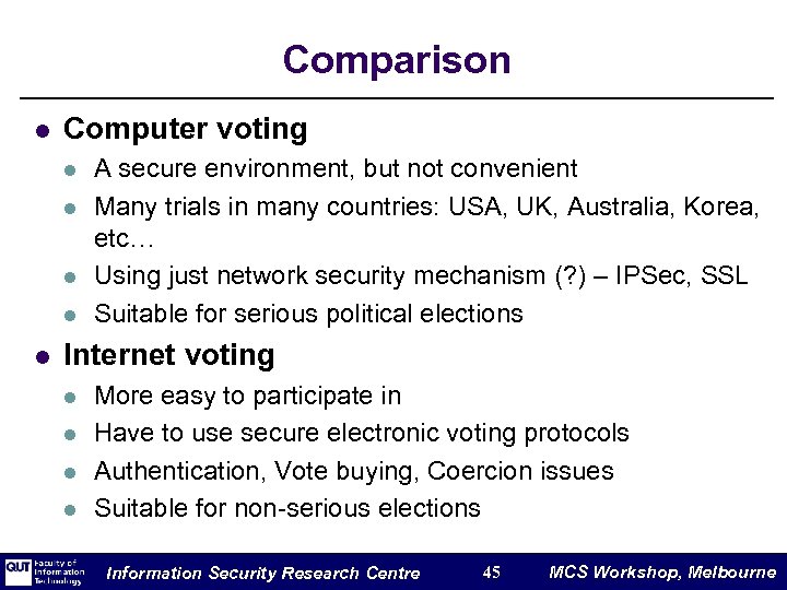 Comparison l Computer voting l l l A secure environment, but not convenient Many