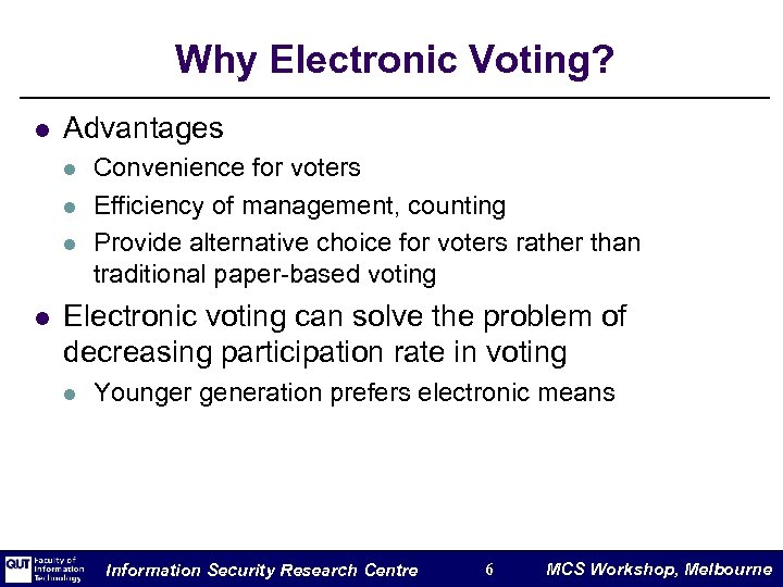 Why Electronic Voting? l Advantages l l Convenience for voters Efficiency of management, counting