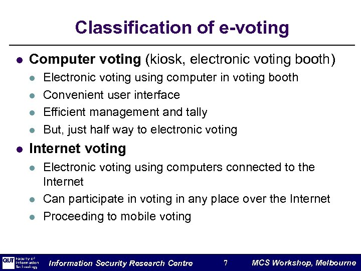 Classification of e-voting l Computer voting (kiosk, electronic voting booth) l l l Electronic