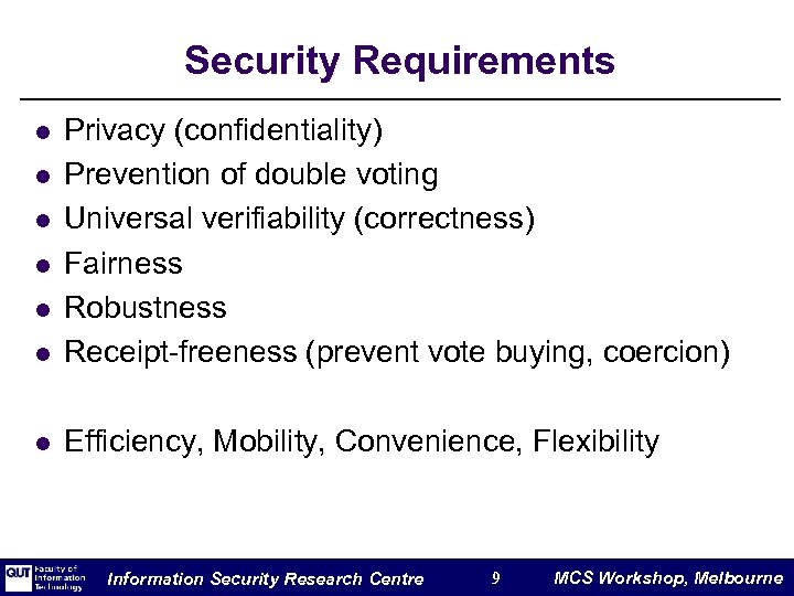 Security Requirements l Privacy (confidentiality) Prevention of double voting Universal verifiability (correctness) Fairness Robustness