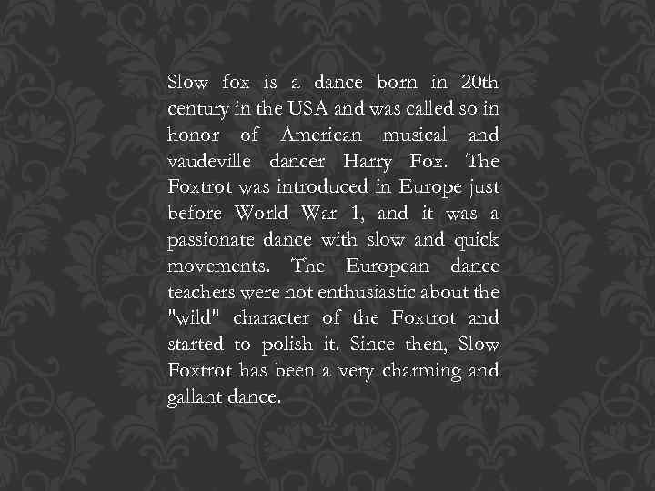 Slow fox is a dance born in 20 th century in the USA and