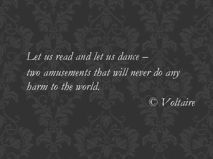 Let us read and let us dance – two amusements that will never do