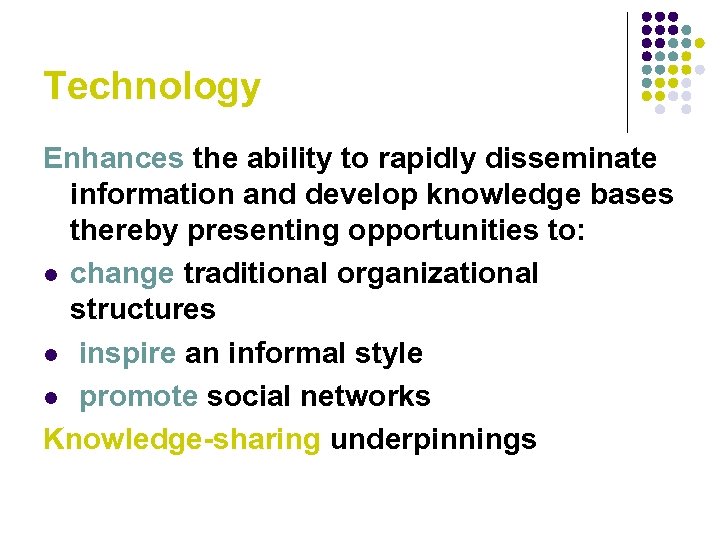 Technology Enhances the ability to rapidly disseminate information and develop knowledge bases thereby presenting