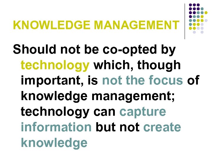 KNOWLEDGE MANAGEMENT Should not be co-opted by technology which, though important, is not the