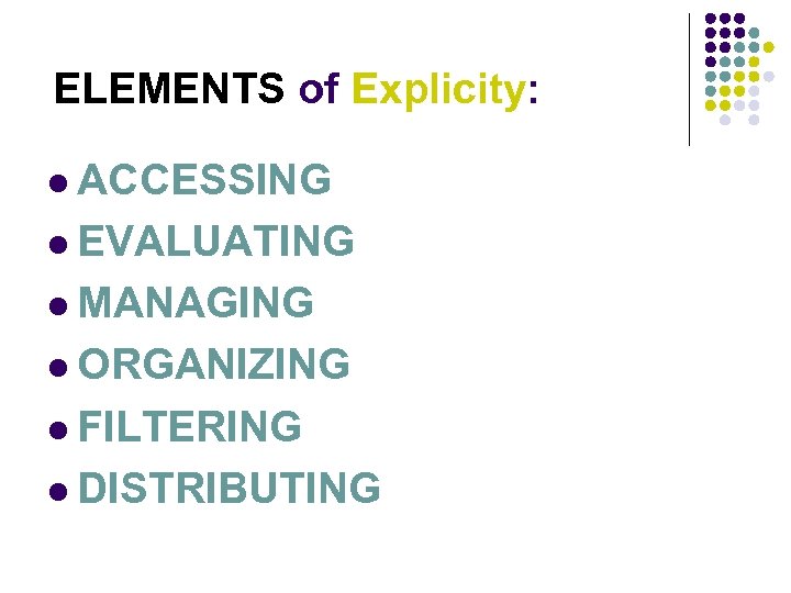 ELEMENTS of Explicity: l ACCESSING l EVALUATING l MANAGING l ORGANIZING l FILTERING l