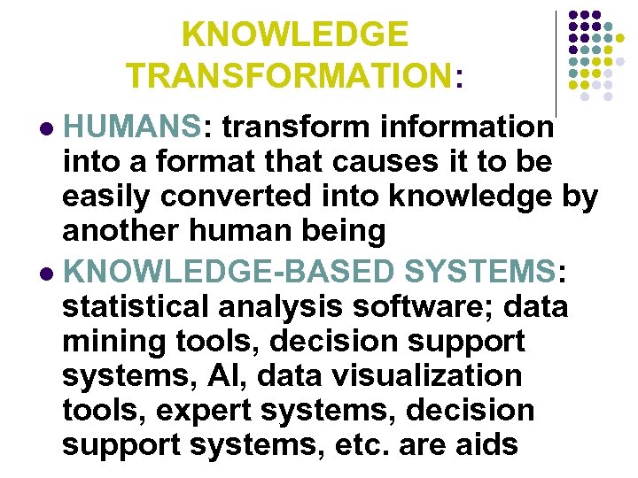 KNOWLEDGE TRANSFORMATION: HUMANS: transform information into a format that causes it to be easily