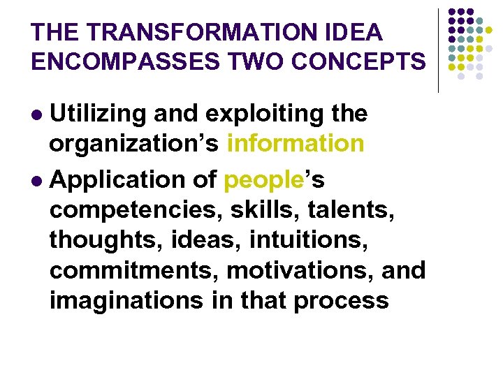 THE TRANSFORMATION IDEA ENCOMPASSES TWO CONCEPTS Utilizing and exploiting the organization’s information l Application