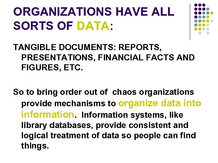 ORGANIZATIONS HAVE ALL SORTS OF DATA: TANGIBLE DOCUMENTS: REPORTS, PRESENTATIONS, FINANCIAL FACTS AND FIGURES,