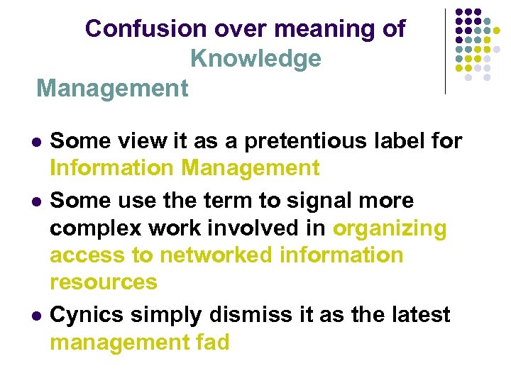 Confusion over meaning of Knowledge Management l l l Some view it as a