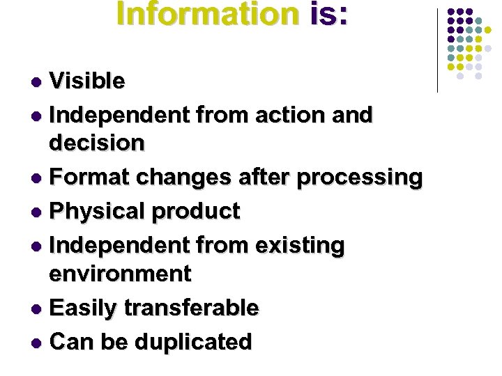 Information is: Visible l Independent from action and decision l Format changes after processing