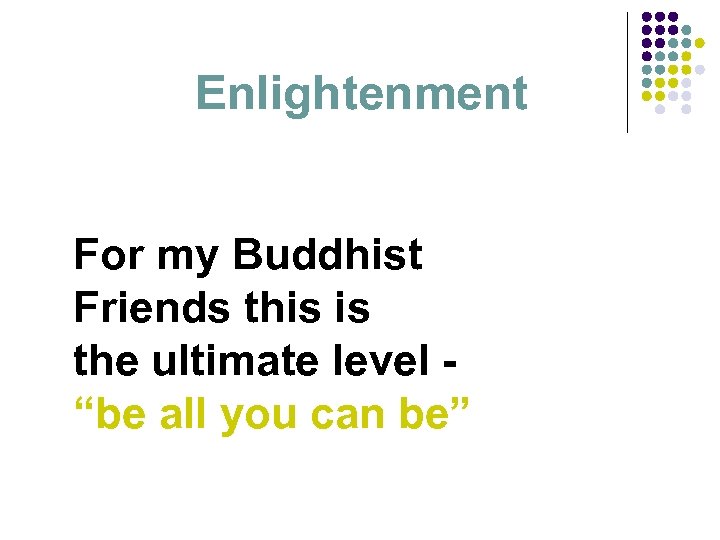 Enlightenment For my Buddhist Friends this is the ultimate level “be all you can