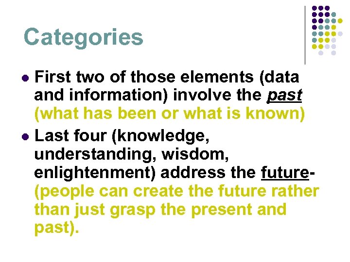 Categories First two of those elements (data and information) involve the past (what has