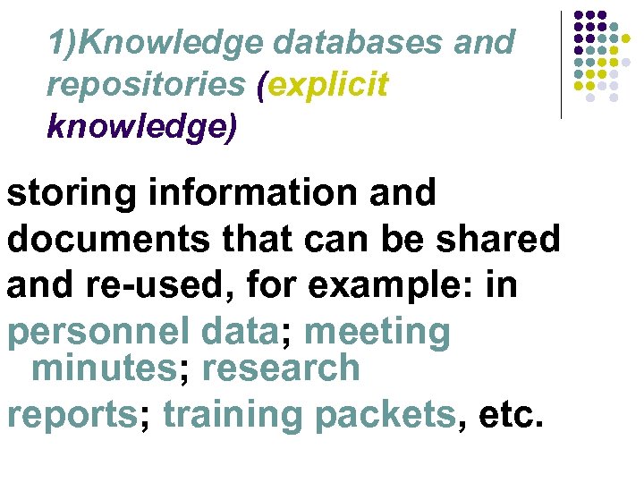 1)Knowledge databases and repositories (explicit knowledge) storing information and documents that can be shared