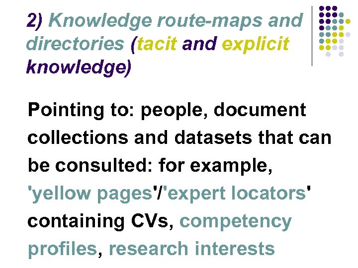 2) Knowledge route-maps and directories (tacit and explicit knowledge) Pointing to: people, document collections
