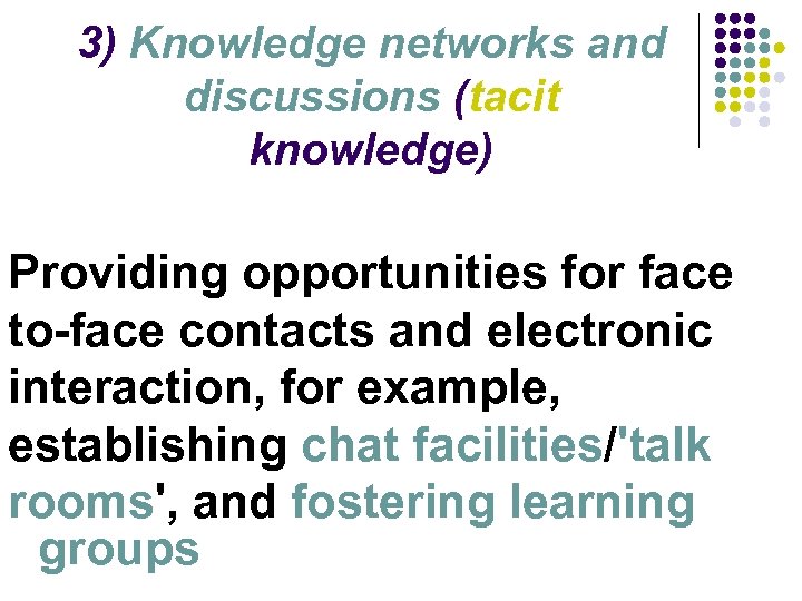 3) Knowledge networks and discussions (tacit knowledge) Providing opportunities for face to-face contacts and