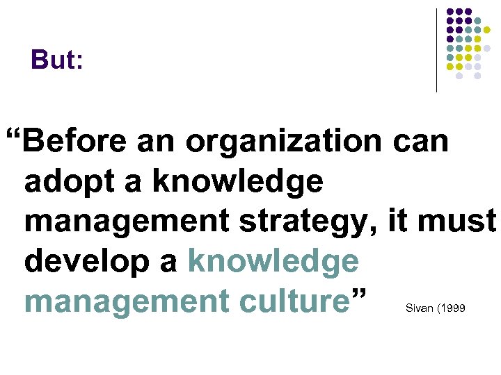 But: “Before an organization can adopt a knowledge management strategy, it must develop a