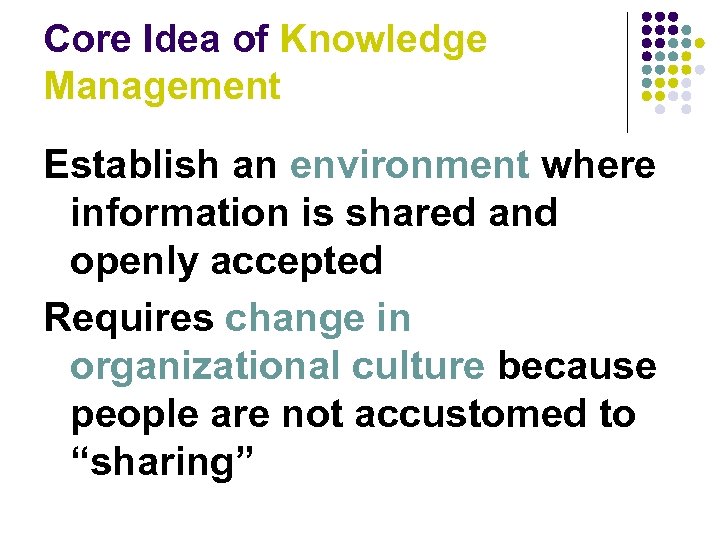 Core Idea of Knowledge Management Establish an environment where information is shared and openly