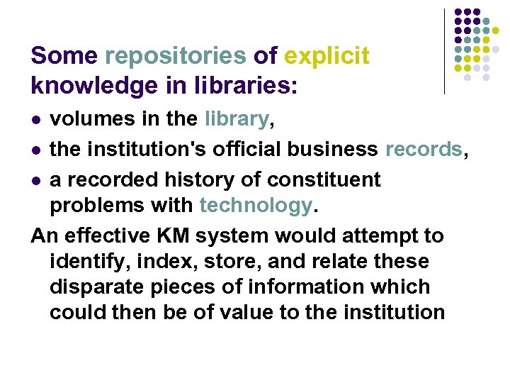 Some repositories of explicit knowledge in libraries: volumes in the library, l the institution's