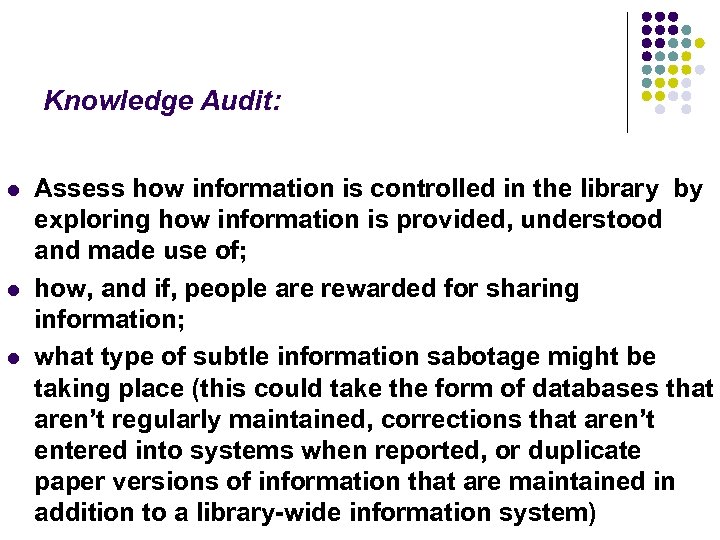 Knowledge Audit: l l l Assess how information is controlled in the library by