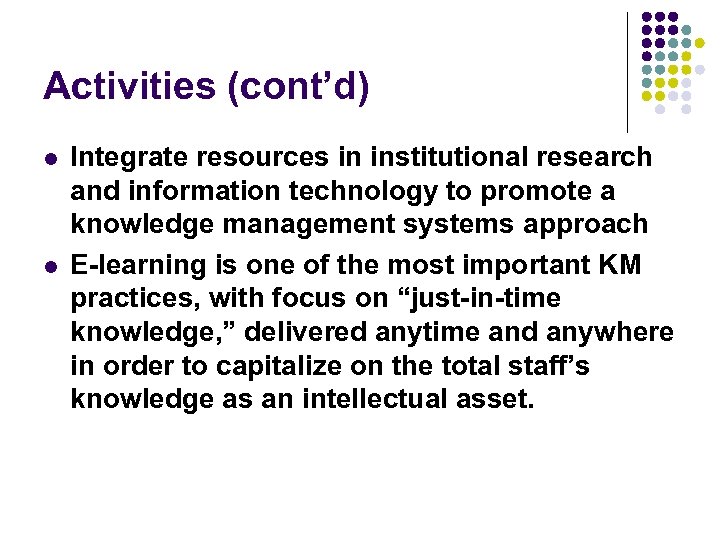 Activities (cont’d) l l Integrate resources in institutional research and information technology to promote