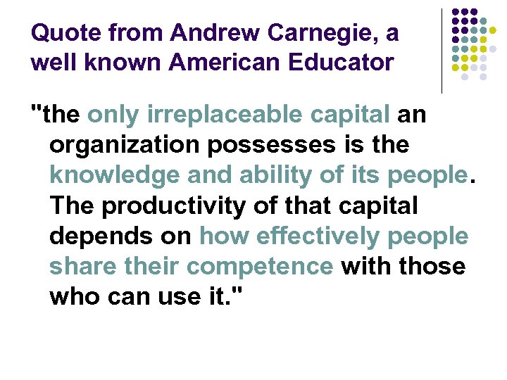 Quote from Andrew Carnegie, a well known American Educator "the only irreplaceable capital an