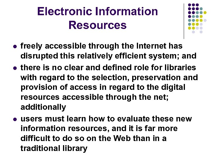 Electronic Information Resources l l l freely accessible through the Internet has disrupted this