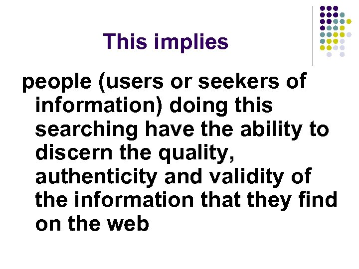 This implies people (users or seekers of information) doing this searching have the ability