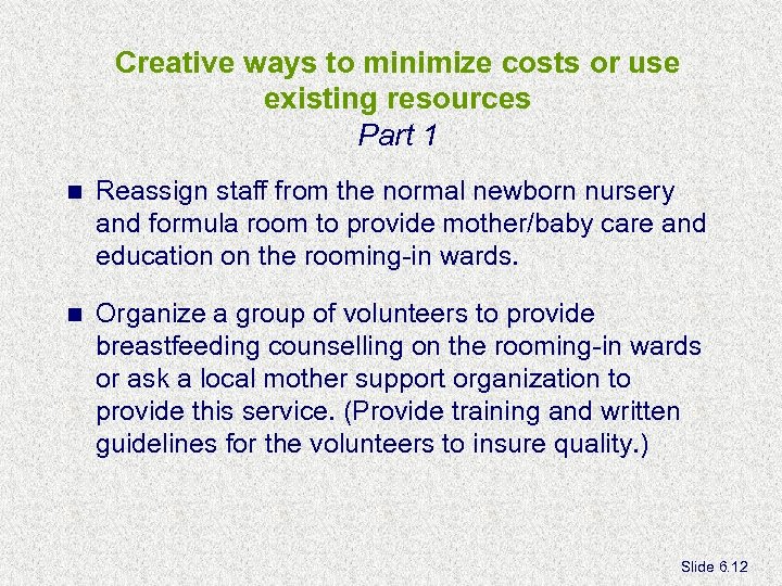 Creative ways to minimize costs or use existing resources Part 1 n Reassign staff