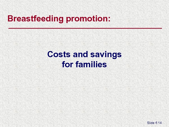 Breastfeeding promotion: Costs and savings for families Slide 6. 14 