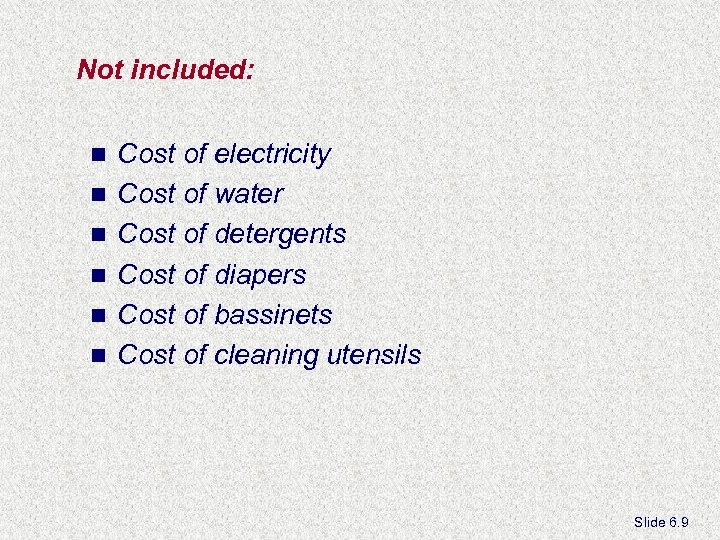 Not included: n n n Cost of electricity Cost of water Cost of detergents