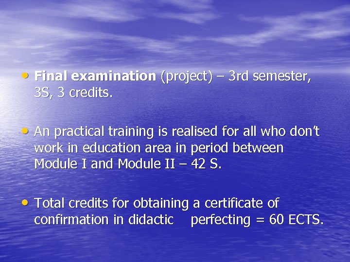  • Final examination (project) – 3 rd semester, 3 S, 3 credits. •